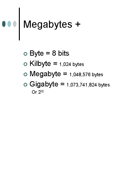 Megabytes + Byte = 8 bits ¢ Kilbyte = 1, 024 bytes ¢ Megabyte