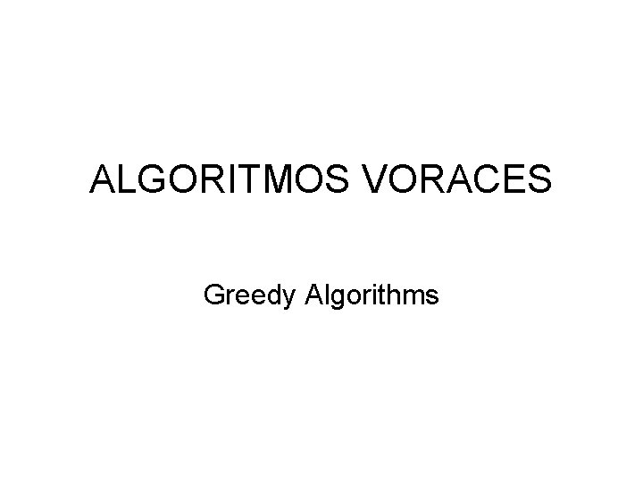 ALGORITMOS VORACES Greedy Algorithms 