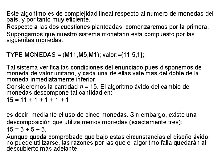 Este algoritmo es de complejidad lineal respecto al número de monedas del país, y