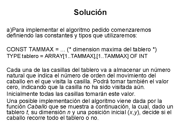 Solución a)Para implementar el algoritmo pedido comenzaremos definiendo las constantes y tipos que utilizaremos: