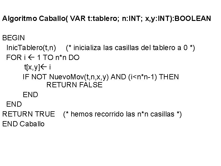 Algoritmo Caballo( VAR t: tablero; n: INT; x, y: INT): BOOLEAN BEGIN Inic. Tablero(t,