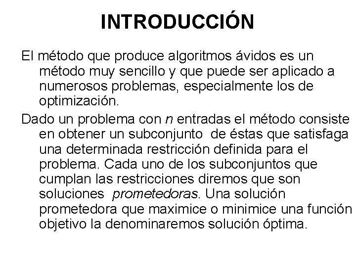 INTRODUCCIÓN El método que produce algoritmos ávidos es un método muy sencillo y que