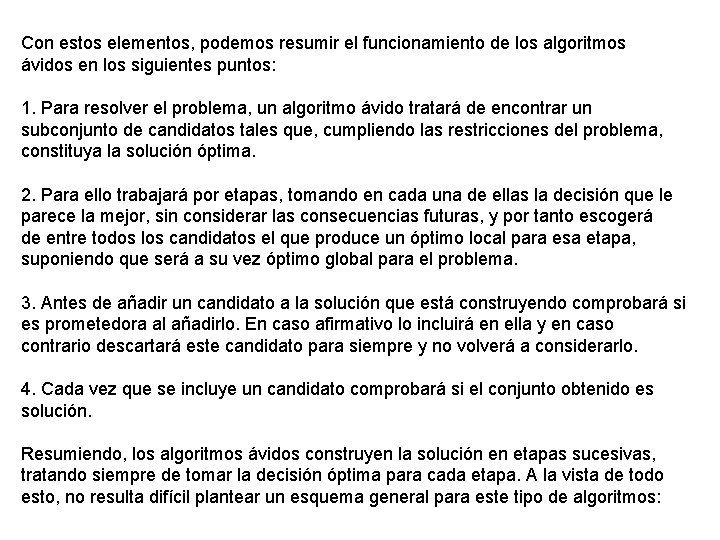 Con estos elementos, podemos resumir el funcionamiento de los algoritmos ávidos en los siguientes