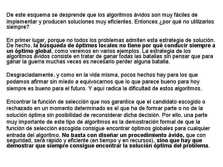 De este esquema se desprende que los algoritmos ávidos son muy fáciles de implementar