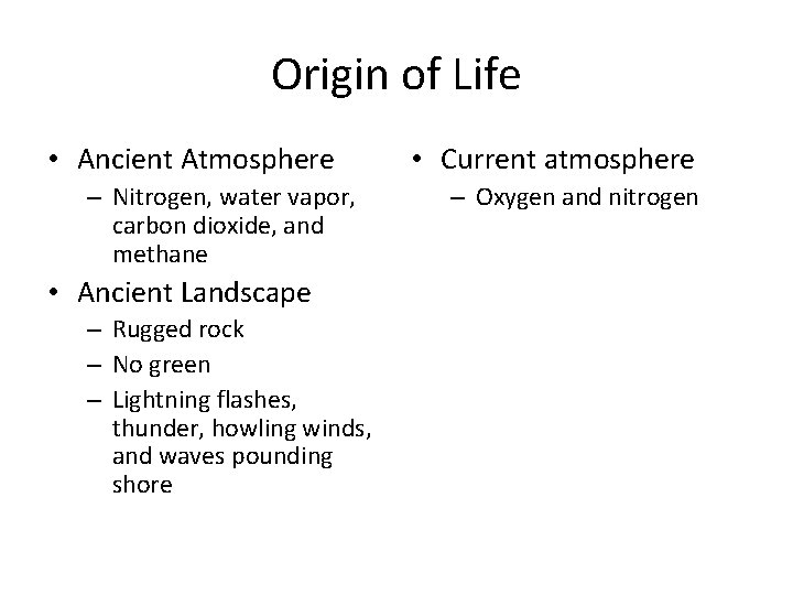 Origin of Life • Ancient Atmosphere – Nitrogen, water vapor, carbon dioxide, and methane