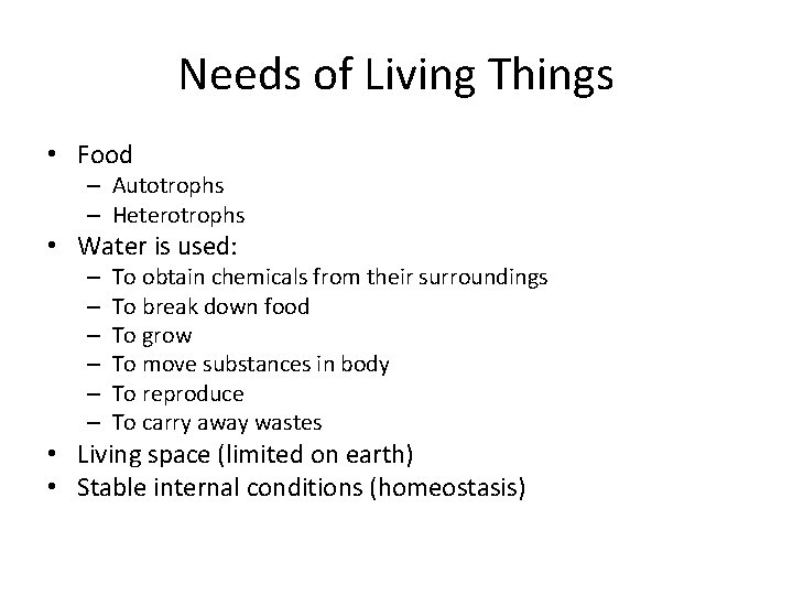 Needs of Living Things • Food – Autotrophs – Heterotrophs • Water is used: