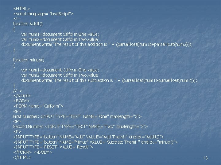 <HTML> <script language="Java. Script"> <!-function Addit() { var num 1=document. Calform. One. value; var