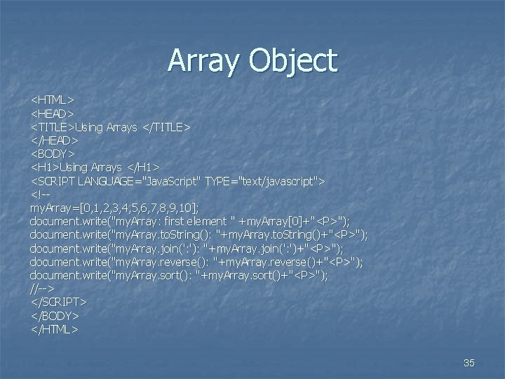 Array Object <HTML> <HEAD> <TITLE>Using Arrays </TITLE> </HEAD> <BODY> <H 1>Using Arrays </H 1>