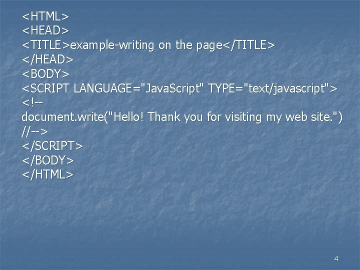 <HTML> <HEAD> <TITLE>example-writing on the page</TITLE> </HEAD> <BODY> <SCRIPT LANGUAGE="Java. Script" TYPE="text/javascript"> <!-document. write("Hello!