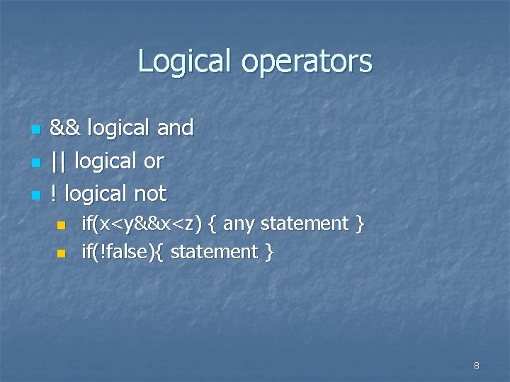 Logical operators n n n && logical and || logical or ! logical not