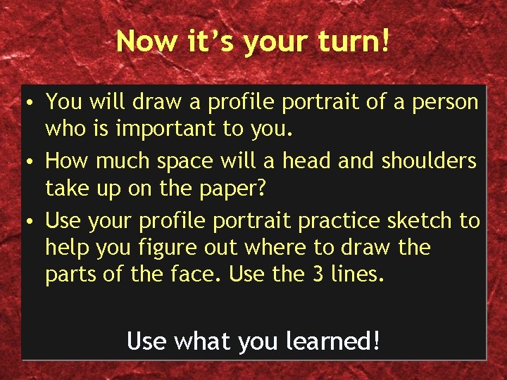 Now it’s your turn! • You will draw a profile portrait of a person