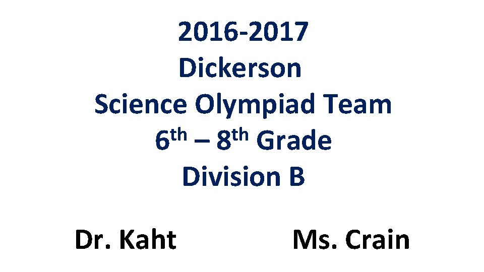 2016 -2017 Dickerson Science Olympiad Team th th 6 – 8 Grade Division B