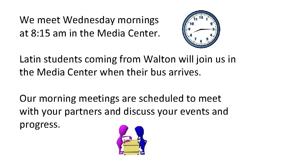 We meet Wednesday mornings at 8: 15 am in the Media Center. Latin students