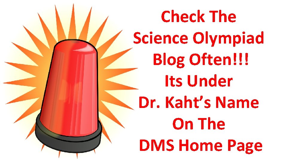 Check The Science Olympiad Blog Often!!! Its Under Dr. Kaht’s Name On The DMS