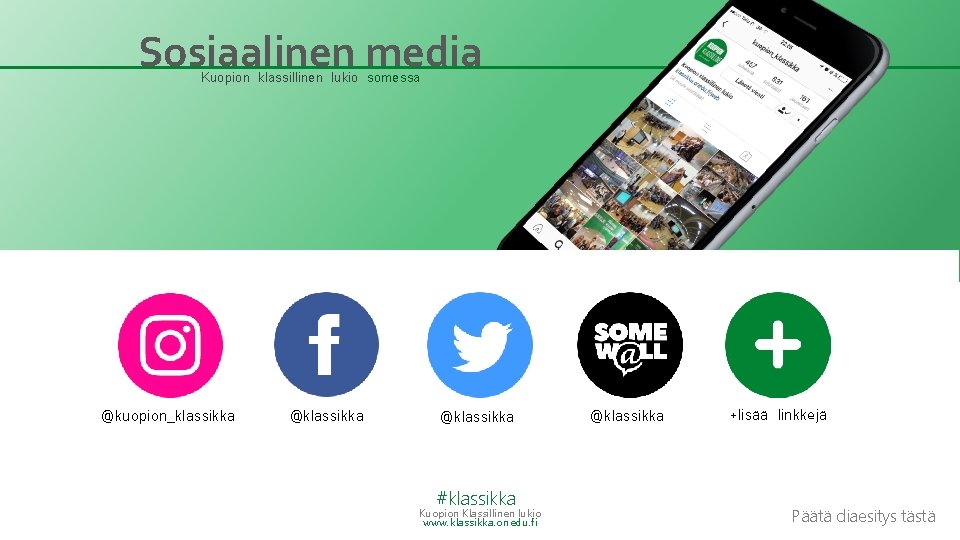 Sosiaalinen media Kuopion klassillinen lukio somessa @kuopion_klassikka @klassikka #klassikka Kuopion Klassillinen lukio www. klassikka.