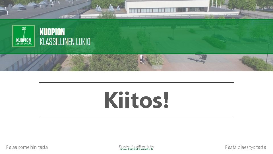 Kiitos! Palaa someihin tästä Kuopion Klassillinen lukio www. klassikka. onedu. fi Päätä diaesitys tästä