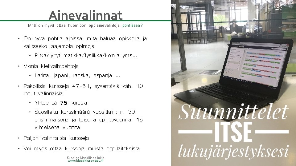 Ainevalinnat Mitä on hyvä ottaa huomioon oppiainevalintoja pohtiessa? • On hyvä pohtia ajoissa, mitä