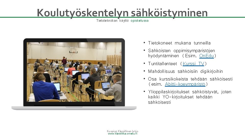 Koulutyöskentelyn sähköistyminen Tietotekniikan käyttö opiskelussa • • • Kuopion Klassillinen lukio www. klassikka. onedu.