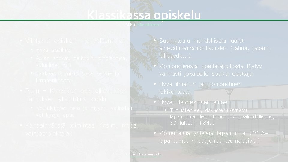 Klassikassa opiskelu Miksi Klassikkaan? • Viihtyisät opiskelu- ja välituntitilat • Hyvä sisäilma • Aulan