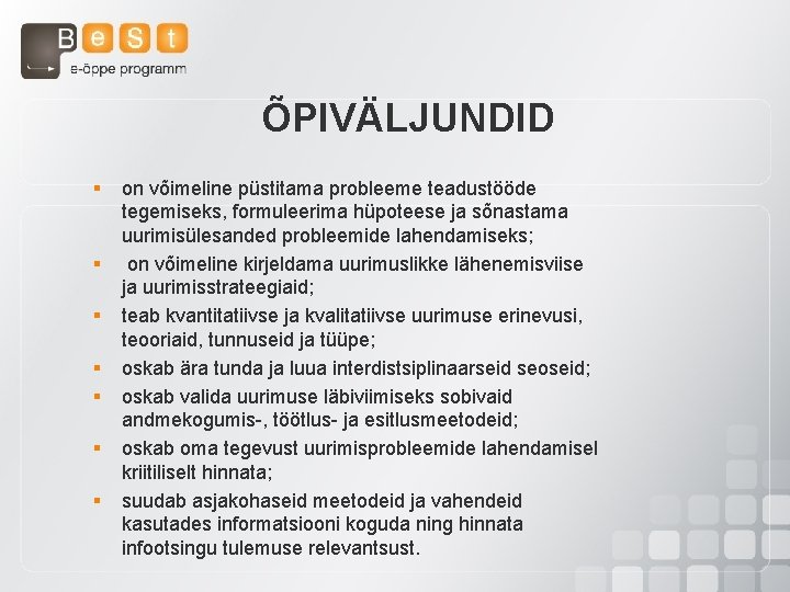 ÕPIVÄLJUNDID § § § § on võimeline püstitama probleeme teadustööde tegemiseks, formuleerima hüpoteese ja