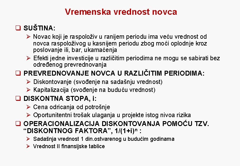 Vremenska vrednost novca q SUŠTINA: Ø Novac koji je raspoloživ u ranijem periodu ima