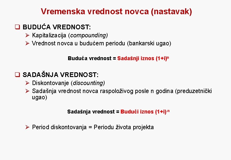 Vremenska vrednost novca (nastavak) q BUDUĆA VREDNOST: Ø Kapitalizacija (compounding) Ø Vrednost novca u