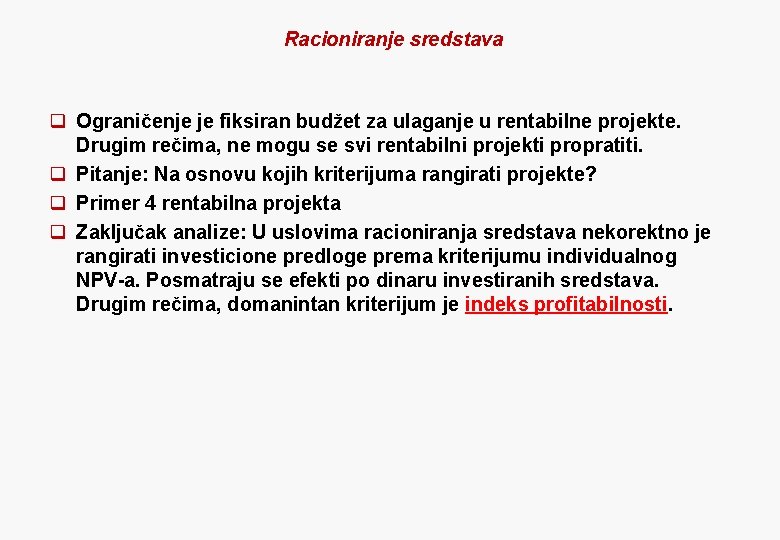 Racioniranje sredstava q Ograničenje je fiksiran budžet za ulaganje u rentabilne projekte. Drugim rečima,