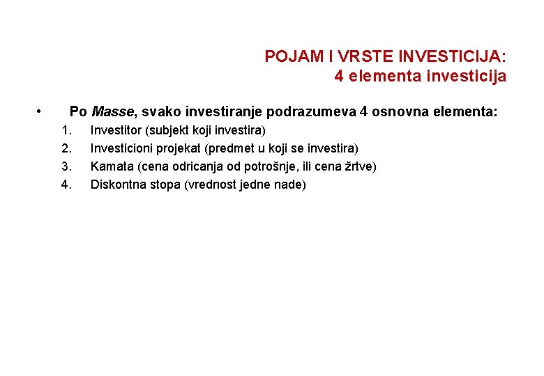 POJAM I VRSTE INVESTICIJA: 4 elementa investicija • Po Masse, svako investiranje podrazumeva 4