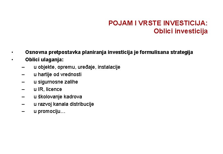 POJAM I VRSTE INVESTICIJA: Oblici investicija • • Osnovna pretpostavka planiranja investicija je formulisana
