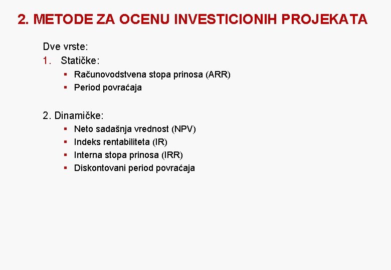 2. METODE ZA OCENU INVESTICIONIH PROJEKATA Dve vrste: 1. Statičke: § Računovodstvena stopa prinosa