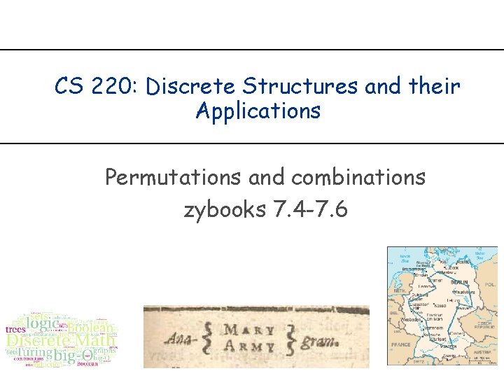 CS 220: Discrete Structures and their Applications Permutations and combinations zybooks 7. 4 -7.