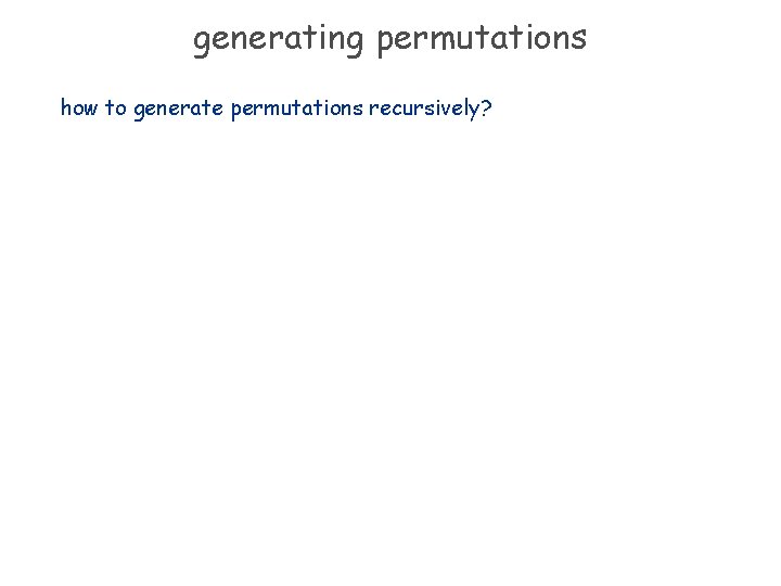 generating permutations how to generate permutations recursively? 