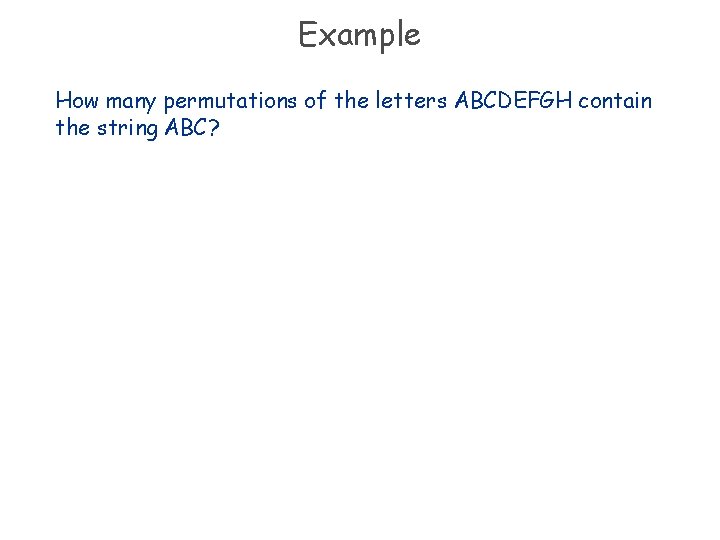 Example How many permutations of the letters ABCDEFGH contain the string ABC? 