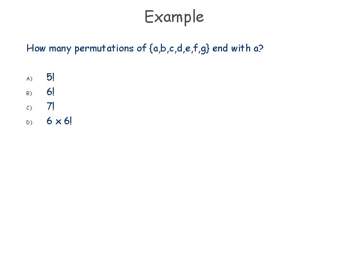 Example How many permutations of {a, b, c, d, e, f, g} end with
