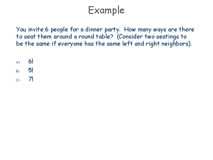 Example You invite 6 people for a dinner party. How many ways are there