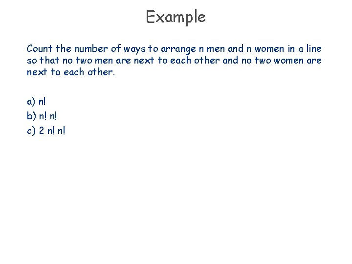 Example Count the number of ways to arrange n men and n women in