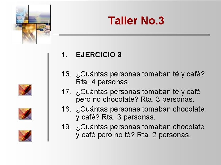 Taller No. 3 1. EJERCICIO 3 16. ¿Cuántas personas tomaban té y café? Rta.