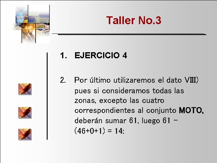 Taller No. 3 1. EJERCICIO 4 2. Por último utilizaremos el dato VIII) pues