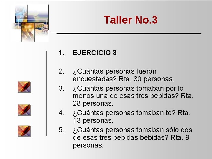 Taller No. 3 1. EJERCICIO 3 2. ¿Cuántas personas fueron encuestadas? Rta. 30 personas.