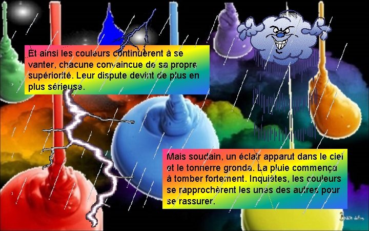 Et ainsi les couleurs continuèrent à se vanter, chacune convaincue de sa propre supériorité.