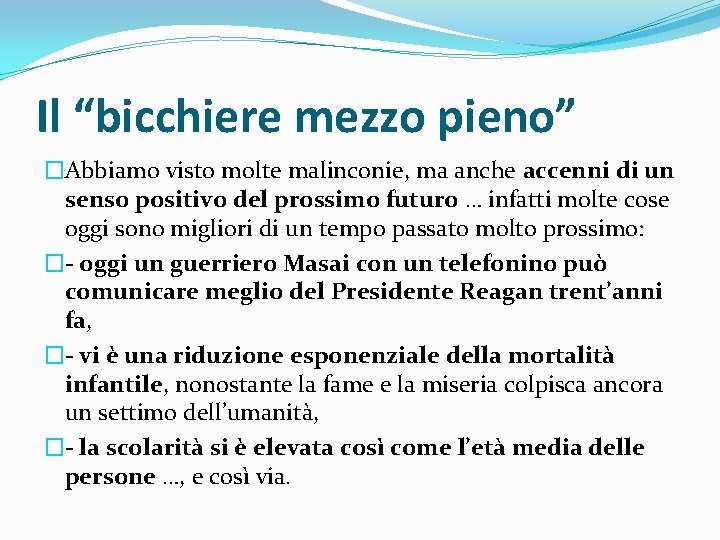 Il “bicchiere mezzo pieno” �Abbiamo visto molte malinconie, ma anche accenni di un senso