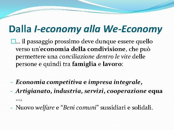 Dalla I-economy alla We-Economy �… il passaggio prossimo deve dunque essere quello verso un’economia