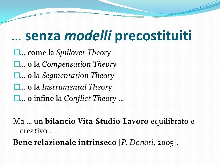 … senza modelli precostituiti �… come la Spillover Theory �… o la Compensation Theory