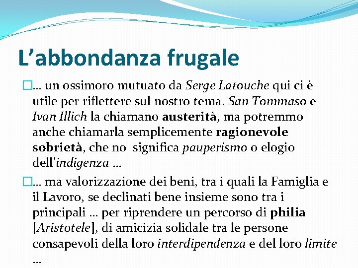 L’abbondanza frugale �… un ossimoro mutuato da Serge Latouche qui ci è utile per