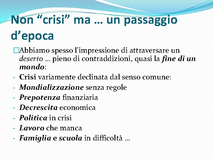 Non “crisi” ma … un passaggio d’epoca �Abbiamo spesso l’impressione di attraversare un deserto