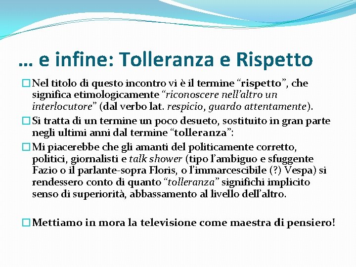 … e infine: Tolleranza e Rispetto �Nel titolo di questo incontro vi è il