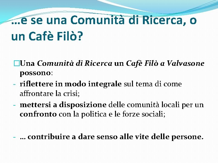 …e se una Comunità di Ricerca, o un Cafè Filò? �Una Comunità di Ricerca