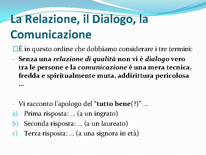 La Relazione, il Dialogo, la Comunicazione �È in questo ordine che dobbiamo considerare i