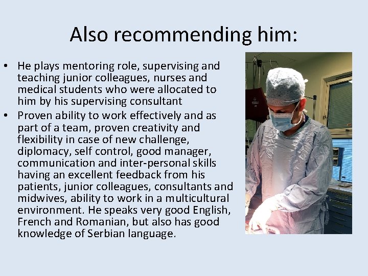 Also recommending him: • He plays mentoring role, supervising and teaching junior colleagues, nurses