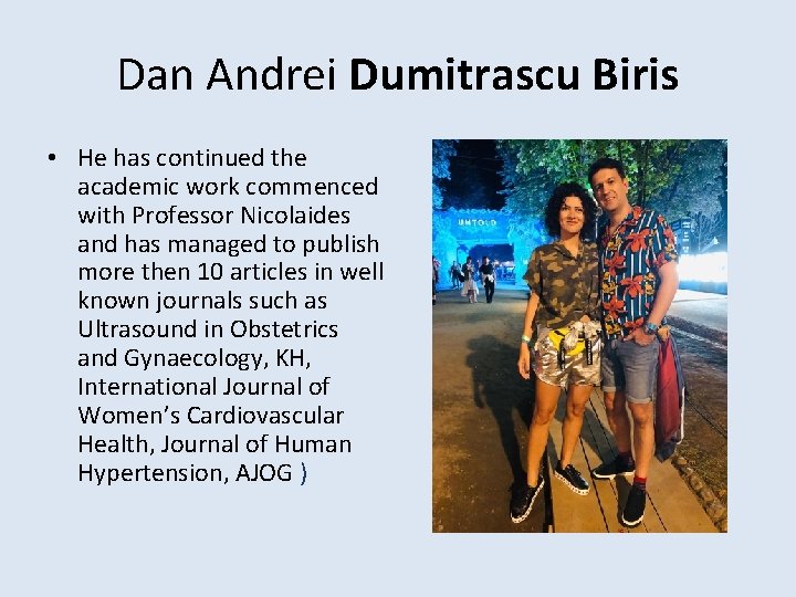 Dan Andrei Dumitrascu Biris • He has continued the academic work commenced with Professor